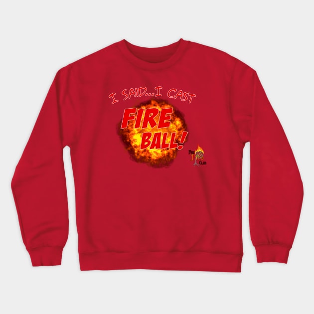 I said, I CAST FIREBALL Crewneck Sweatshirt by BigJimSlade